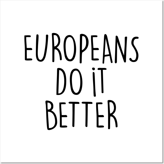 EUROPEANS DO IT BETTER Wall Art by eyesblau